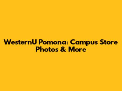 WesternU Pomona: Campus Store Photos & More