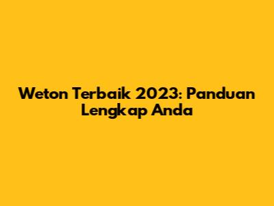 Weton Terbaik 2023: Panduan Lengkap Anda
