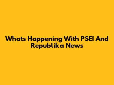 What's Happening With PSEI And Republika News