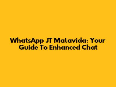 WhatsApp JT Malavida: Your Guide To Enhanced Chat