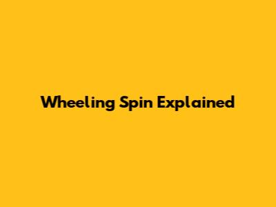 Wheeling Spin Explained