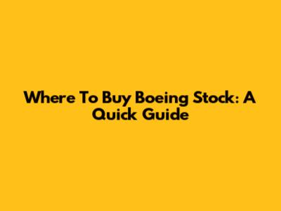 Where To Buy Boeing Stock: A Quick Guide