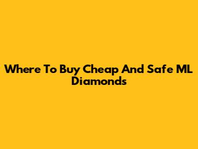 Where To Buy Cheap And Safe ML Diamonds