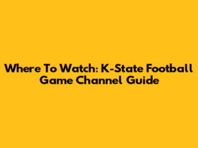 Where To Watch: K-State Football Game Channel Guide