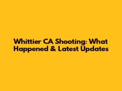 Whittier CA Shooting: What Happened & Latest Updates
