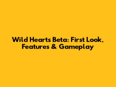 Wild Hearts Beta: First Look, Features & Gameplay