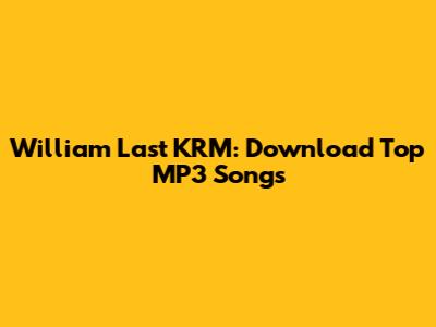 William Last KRM: Download Top MP3 Songs