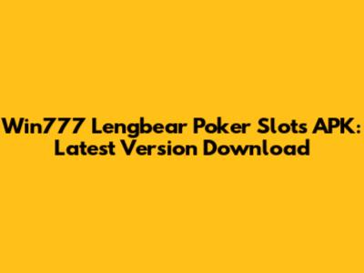 Win777 Lengbear Poker Slots APK: Latest Version Download