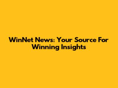 WinNet News: Your Source For Winning Insights