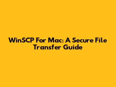 WinSCP For Mac: A Secure File Transfer Guide