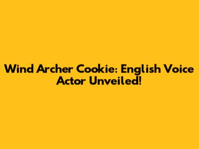 Wind Archer Cookie: English Voice Actor Unveiled!