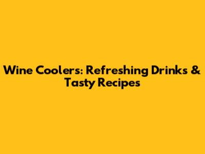 Wine Coolers: Refreshing Drinks & Tasty Recipes