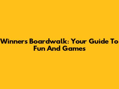 Winners Boardwalk: Your Guide To Fun And Games