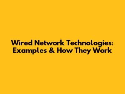 Wired Network Technologies: Examples & How They Work