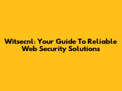 Witsecnl: Your Guide To Reliable Web Security Solutions