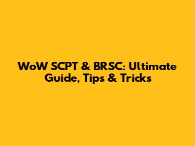 WoW SCPT & BRSC: Ultimate Guide, Tips & Tricks