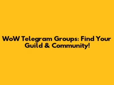WoW Telegram Groups: Find Your Guild & Community!