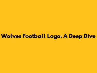 Wolves Football Logo: A Deep Dive