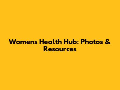 Women's Health Hub: Photos & Resources