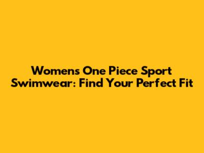 Women's One Piece Sport Swimwear: Find Your Perfect Fit