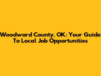 Woodward County, OK: Your Guide To Local Job Opportunities