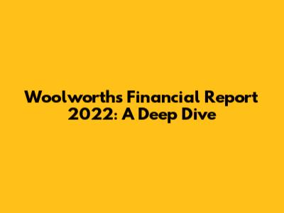 Woolworths Financial Report 2022: A Deep Dive