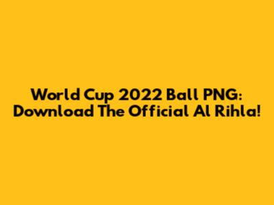 World Cup 2022 Ball PNG: Download The Official Al Rihla!