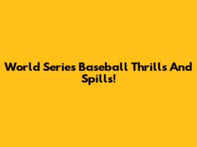 World Series Baseball Thrills And Spills!