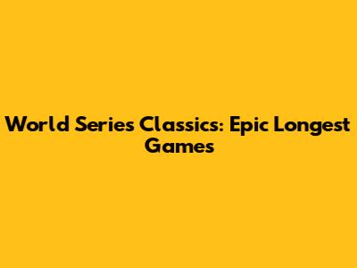 World Series Classics: Epic Longest Games