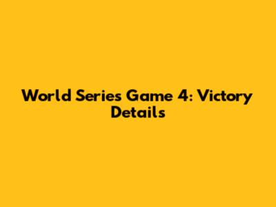 World Series Game 4: Victory Details
