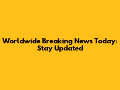 Worldwide Breaking News Today: Stay Updated