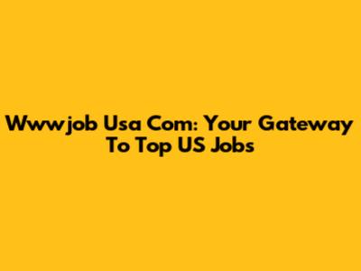 Wwwjob Usa Com: Your Gateway To Top US Jobs