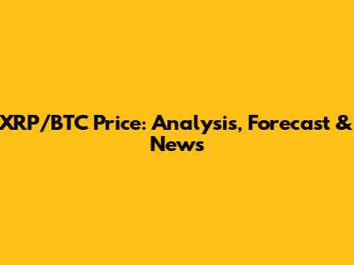 XRP/BTC Price: Analysis, Forecast & News