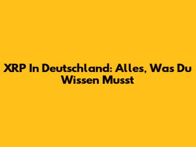XRP In Deutschland: Alles, Was Du Wissen Musst