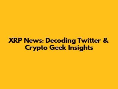 XRP News: Decoding Twitter & Crypto Geek Insights