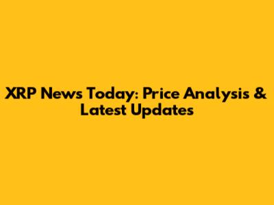 XRP News Today: Price Analysis & Latest Updates