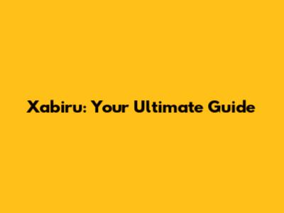 Xabiru: Your Ultimate Guide