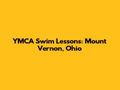 YMCA Swim Lessons: Mount Vernon, Ohio