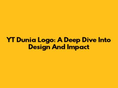 YT Dunia Logo: A Deep Dive Into Design And Impact