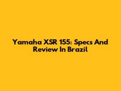 Yamaha XSR 155: Specs And Review In Brazil