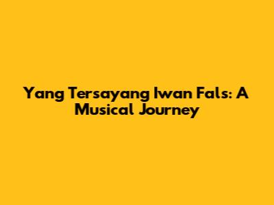Yang Tersayang Iwan Fals: A Musical Journey