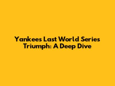 Yankees' Last World Series Triumph: A Deep Dive