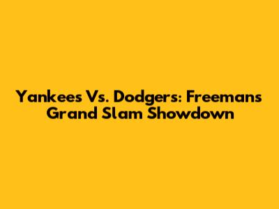 Yankees Vs. Dodgers: Freeman's Grand Slam Showdown