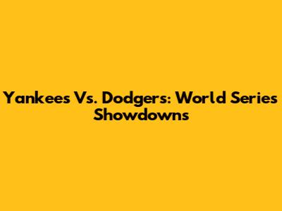 Yankees Vs. Dodgers: World Series Showdowns