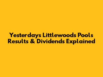 Yesterday's Littlewoods Pools Results & Dividends Explained