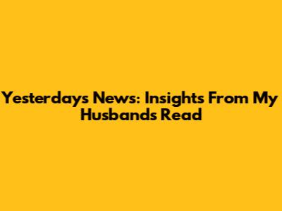 Yesterday's News: Insights From My Husband's Read