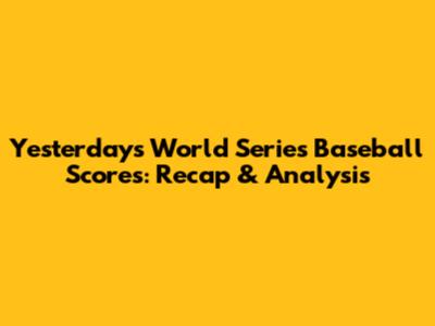 Yesterday's World Series Baseball Scores: Recap & Analysis