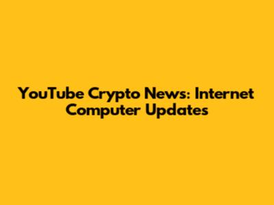 YouTube Crypto News: Internet Computer Updates