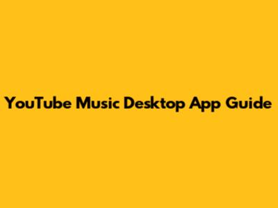 YouTube Music Desktop App Guide