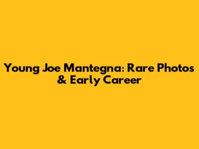 Young Joe Mantegna: Rare Photos & Early Career